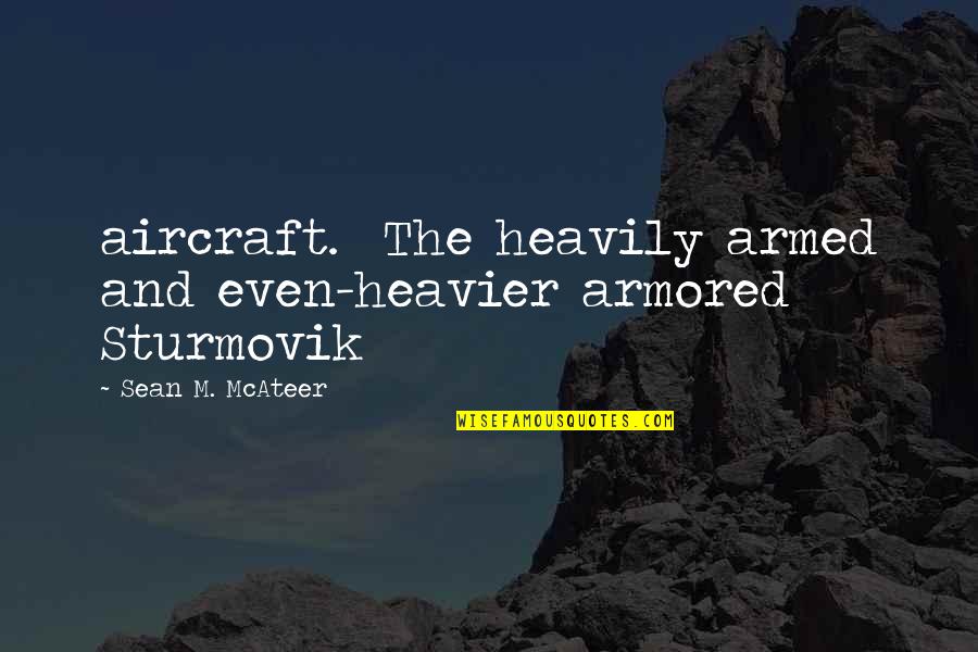Bledig Quotes By Sean M. McAteer: aircraft. The heavily armed and even-heavier armored Sturmovik