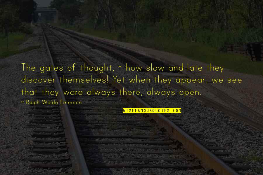 Bledige Quotes By Ralph Waldo Emerson: The gates of thought, - how slow and