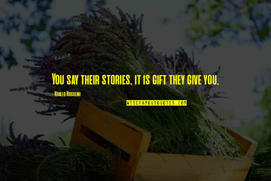 Bledo Definicion Quotes By Khaled Hosseini: You say their stories, it is gift they