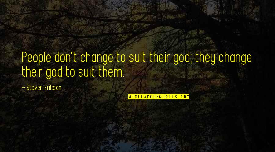 Bledomodr Quotes By Steven Erikson: People don't change to suit their god; they