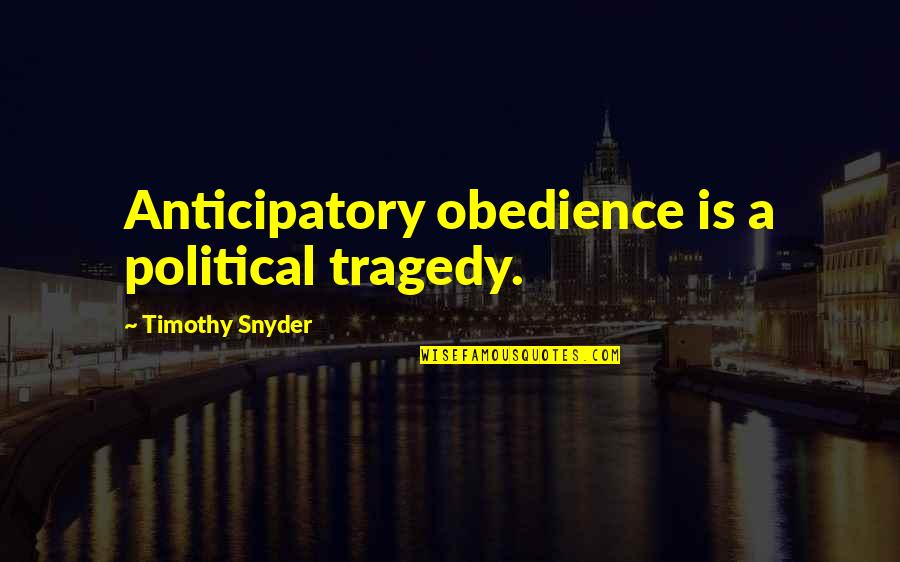 Bledomodr Quotes By Timothy Snyder: Anticipatory obedience is a political tragedy.