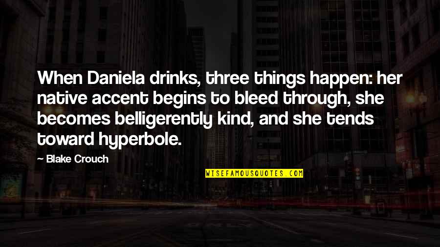 Bleed For This Best Quotes By Blake Crouch: When Daniela drinks, three things happen: her native