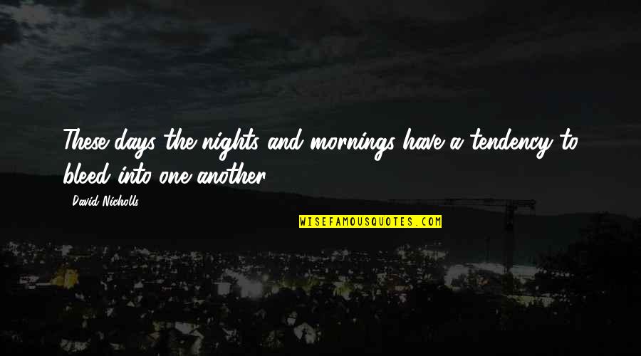 Bleed For This Best Quotes By David Nicholls: These days the nights and mornings have a