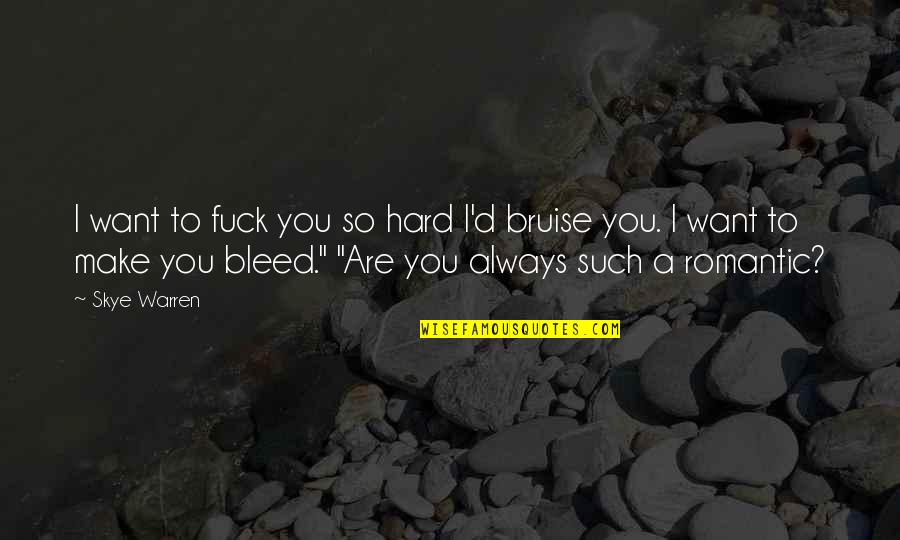 Bleed For This Best Quotes By Skye Warren: I want to fuck you so hard I'd