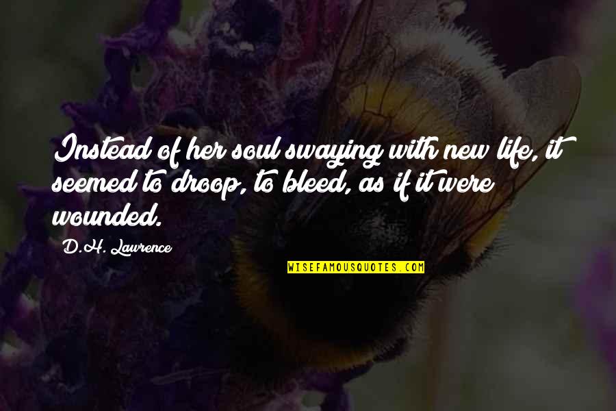 Bleed From Within Quotes By D.H. Lawrence: Instead of her soul swaying with new life,