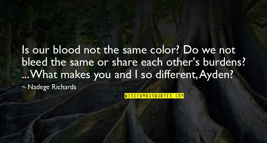 Bleed From Within Quotes By Nadege Richards: Is our blood not the same color? Do