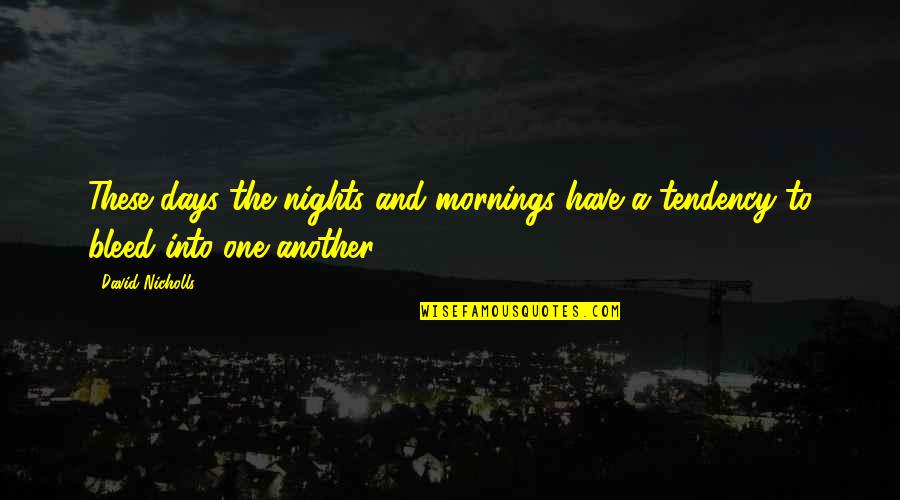 Bleed It Out Quotes By David Nicholls: These days the nights and mornings have a