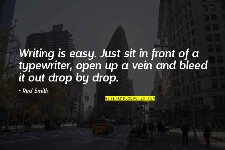 Bleed It Out Quotes By Red Smith: Writing is easy. Just sit in front of