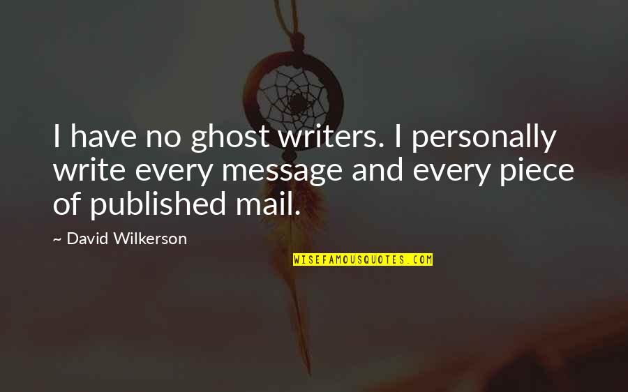 Bleed Like Me Quotes By David Wilkerson: I have no ghost writers. I personally write