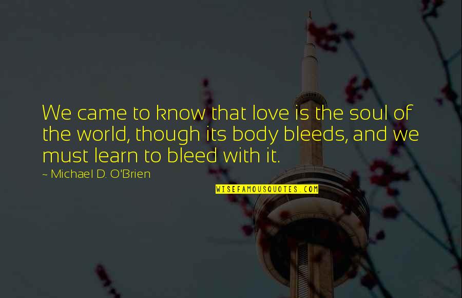 Bleed Love Quotes By Michael D. O'Brien: We came to know that love is the