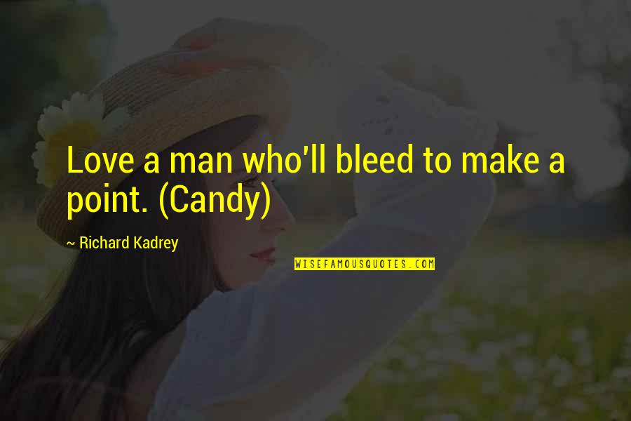 Bleed Love Quotes By Richard Kadrey: Love a man who'll bleed to make a