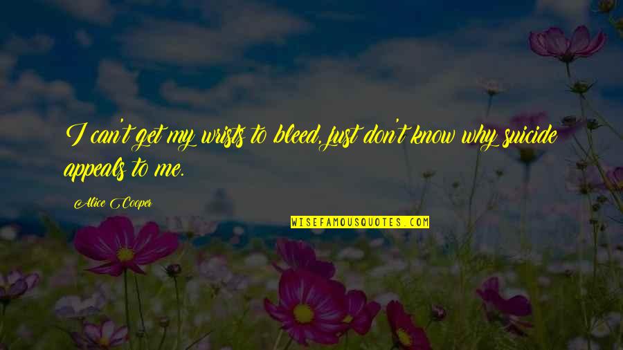 Bleed With Me Quotes By Alice Cooper: I can't get my wrists to bleed, just