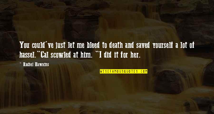 Bleed With Me Quotes By Rachel Hawkins: You could've just let me bleed to death