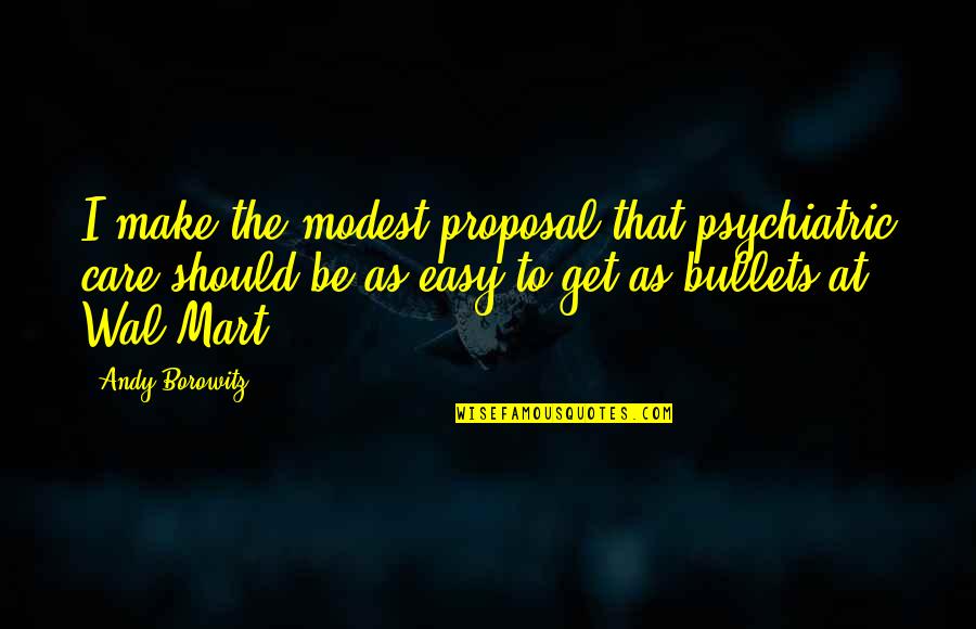 Bleeder Screw Quotes By Andy Borowitz: I make the modest proposal that psychiatric care Bleeder Screw Quotes By Andy Borowitz: I make the modest proposal that psychiatric care