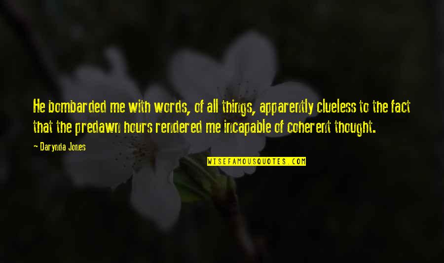 Bleeders Quotes By Darynda Jones: He bombarded me with words, of all things, Bleeders Quotes By Darynda Jones: He bombarded me with words, of all things,