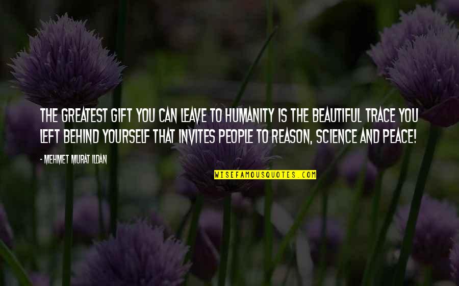 Bleeders Quotes By Mehmet Murat Ildan: The greatest gift you can leave to humanity