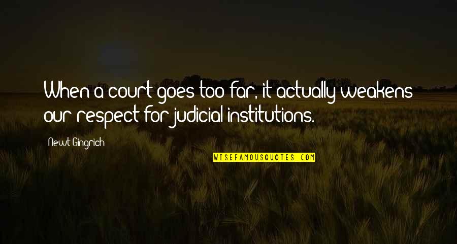 Bleeders Quotes By Newt Gingrich: When a court goes too far, it actually Bleeders Quotes By Newt Gingrich: When a court goes too far, it actually