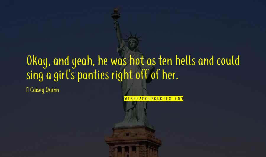 Bleeders Were Clamped Quotes By Caisey Quinn: Okay, and yeah, he was hot as ten Bleeders Were Clamped Quotes By Caisey Quinn: Okay, and yeah, he was hot as ten