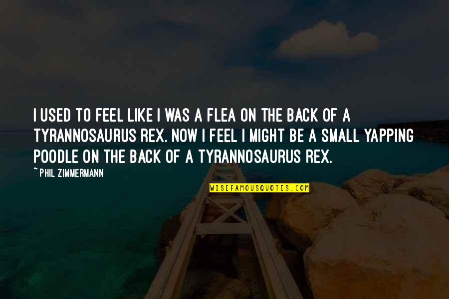 Bleeders Were Clamped Quotes By Phil Zimmermann: I used to feel like I was a Bleeders Were Clamped Quotes By Phil Zimmermann: I used to feel like I was a