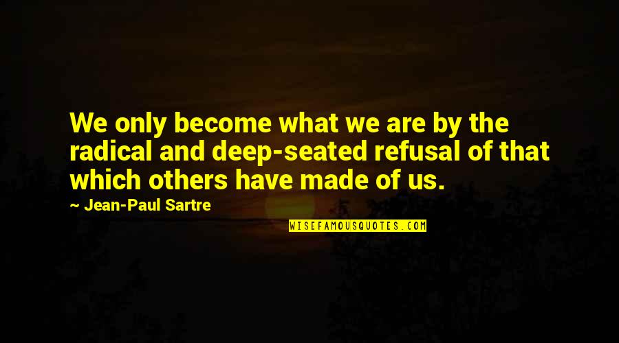 Bleedin Quotes By Jean-Paul Sartre: We only become what we are by the
