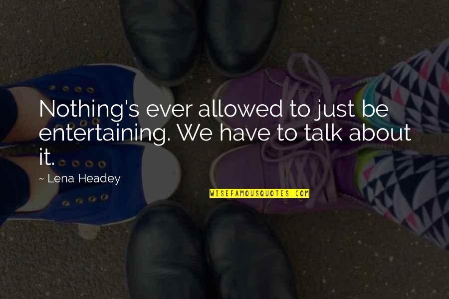 Bleedin Quotes By Lena Headey: Nothing's ever allowed to just be entertaining. We