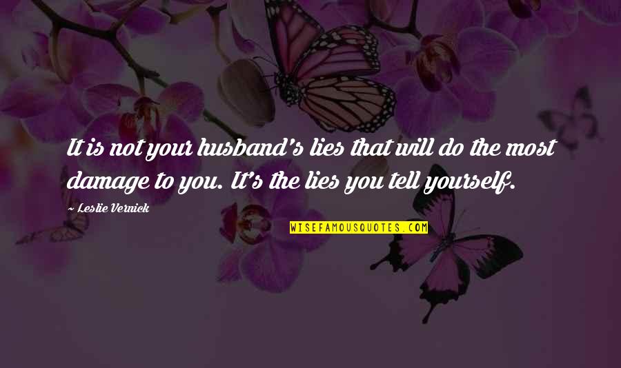 Bleedin Quotes By Leslie Vernick: It is not your husband's lies that will Bleedin Quotes By Leslie Vernick: It is not your husband's lies that will