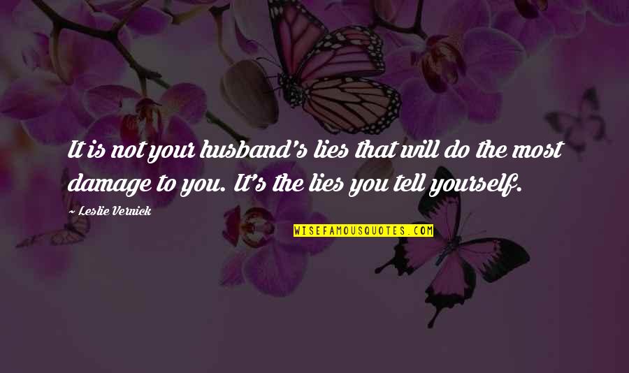 Bleedin Quotes By Leslie Vernick: It is not your husband's lies that will