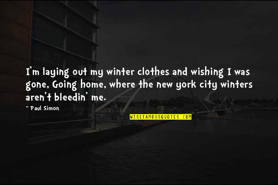 Bleedin Quotes By Paul Simon: I'm laying out my winter clothes and wishing