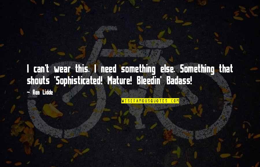 Bleedin Quotes By Rea Lidde: I can't wear this. I need something else. Bleedin Quotes By Rea Lidde: I can't wear this. I need something else.