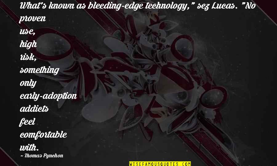 Bleeding Edge Quotes By Thomas Pynchon: What's known as bleeding-edge technology," sez Lucas. "No