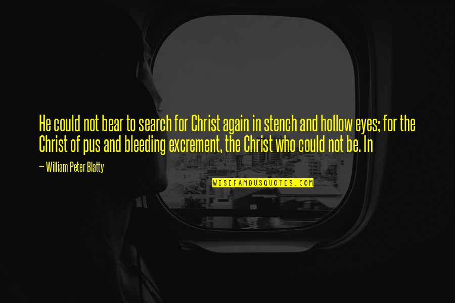 Bleeding Eyes Quotes By William Peter Blatty: He could not bear to search for Christ