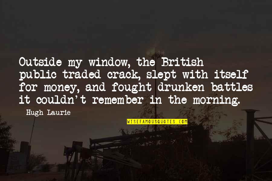 Bleeding Gums Quotes By Hugh Laurie: Outside my window, the British public traded crack,