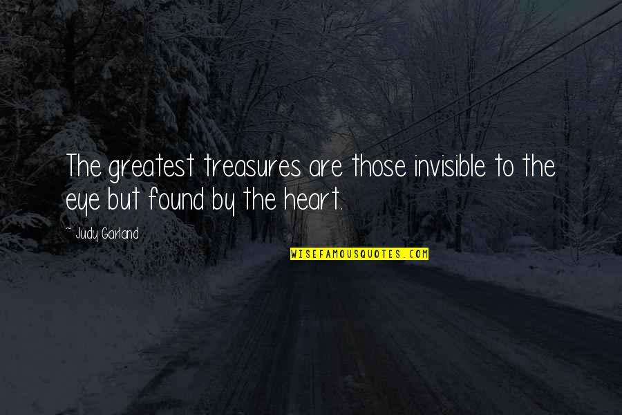 Bleeding Heart Flower Quotes By Judy Garland: The greatest treasures are those invisible to the