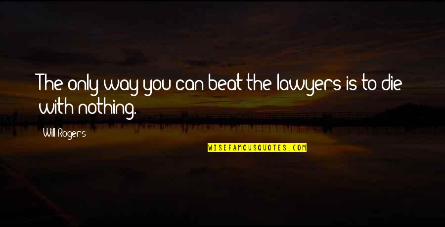 Bleeding Heart Liberal Quotes By Will Rogers: The only way you can beat the lawyers