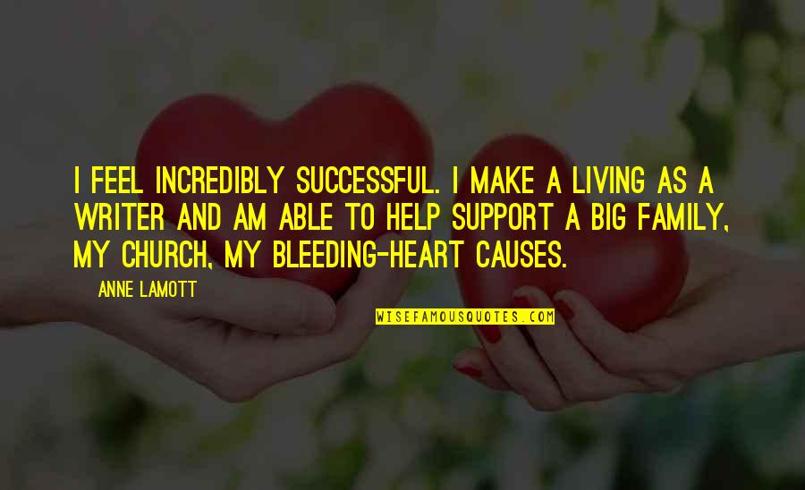 Bleeding Heart Quotes By Anne Lamott: I feel incredibly successful. I make a living