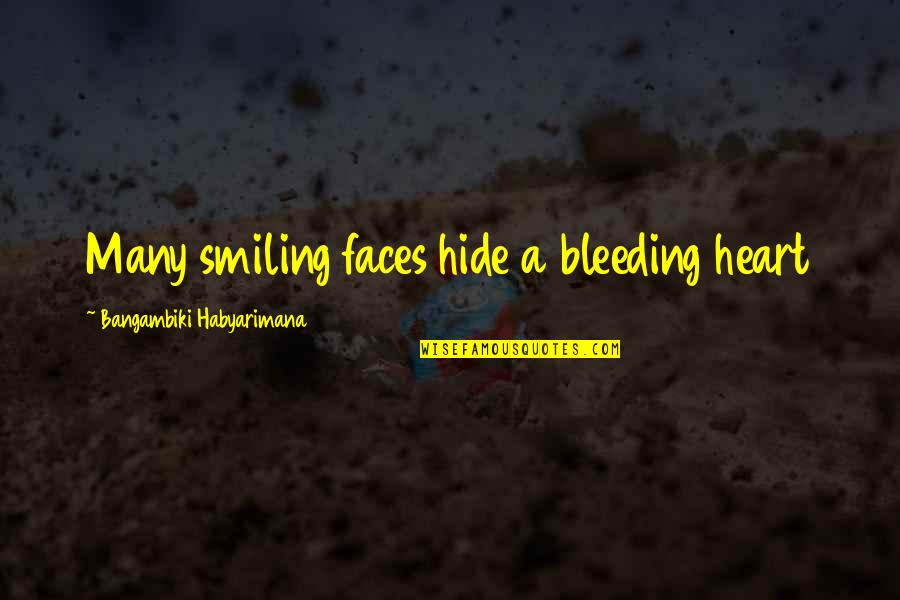 Bleeding Heart Quotes By Bangambiki Habyarimana: Many smiling faces hide a bleeding heart