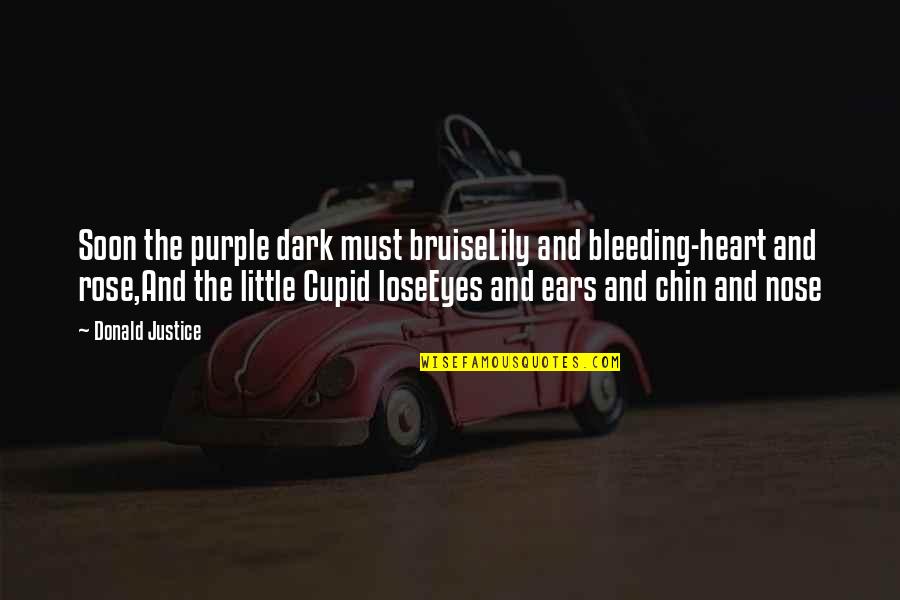 Bleeding Heart Quotes By Donald Justice: Soon the purple dark must bruiseLily and bleeding-heart