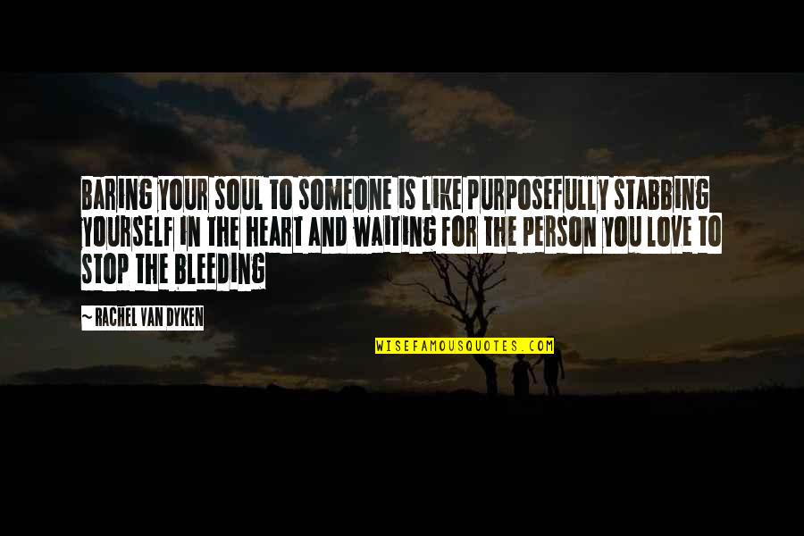 Bleeding Heart Quotes By Rachel Van Dyken: Baring your soul to someone is like purposefully