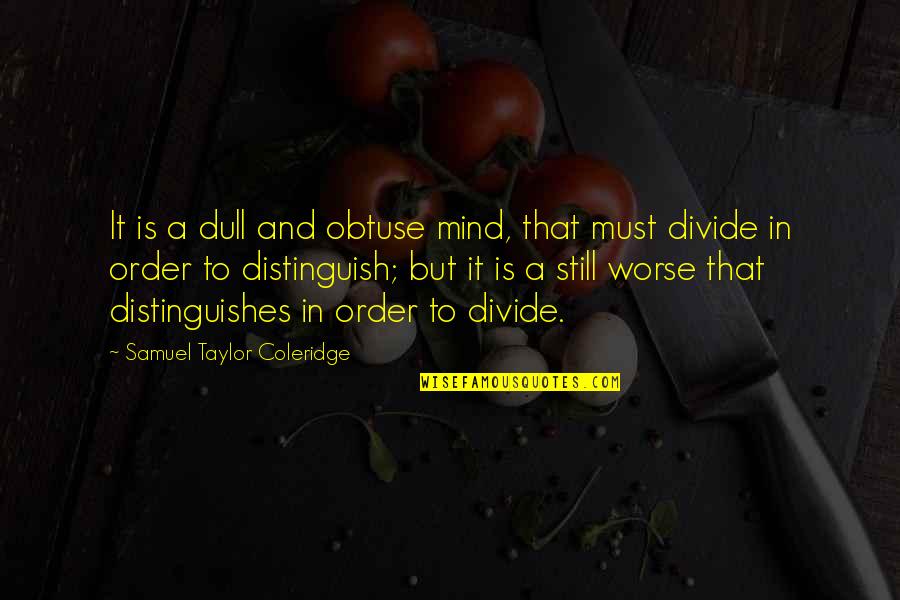 Bleeding Kansas Quotes By Samuel Taylor Coleridge: It is a dull and obtuse mind, that