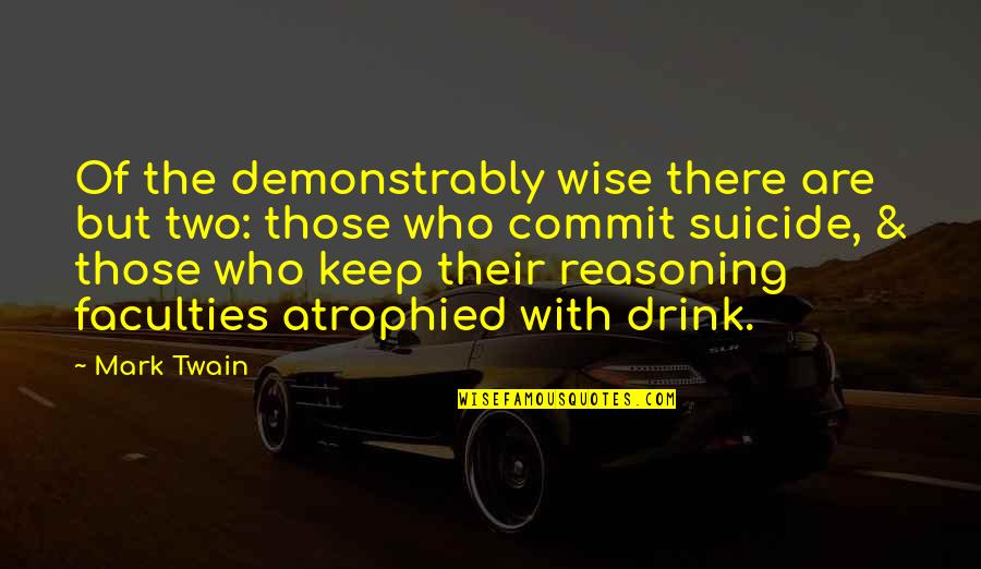 Bleeding Kashmir Quotes By Mark Twain: Of the demonstrably wise there are but two: Bleeding Kashmir Quotes By Mark Twain: Of the demonstrably wise there are but two: