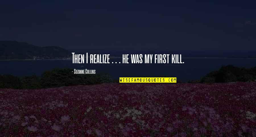Bleeding Kashmir Quotes By Suzanne Collins: Then I realize . . . he was Bleeding Kashmir Quotes By Suzanne Collins: Then I realize . . . he was