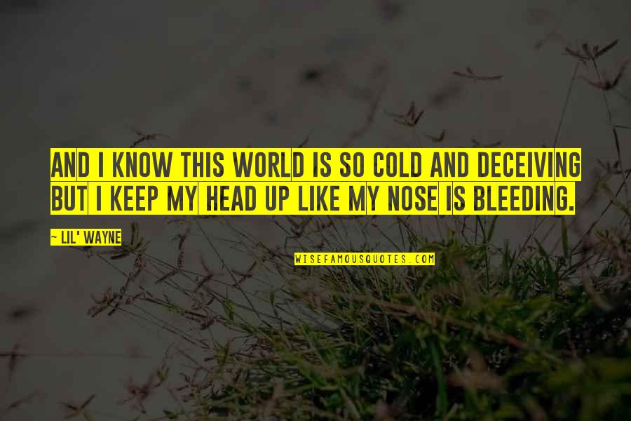 Bleeding Nose Quotes By Lil' Wayne: And I know this world is so cold