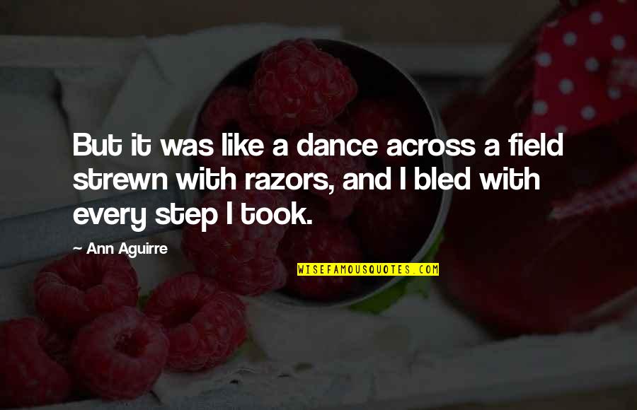 Bleeding Quotes By Ann Aguirre: But it was like a dance across a