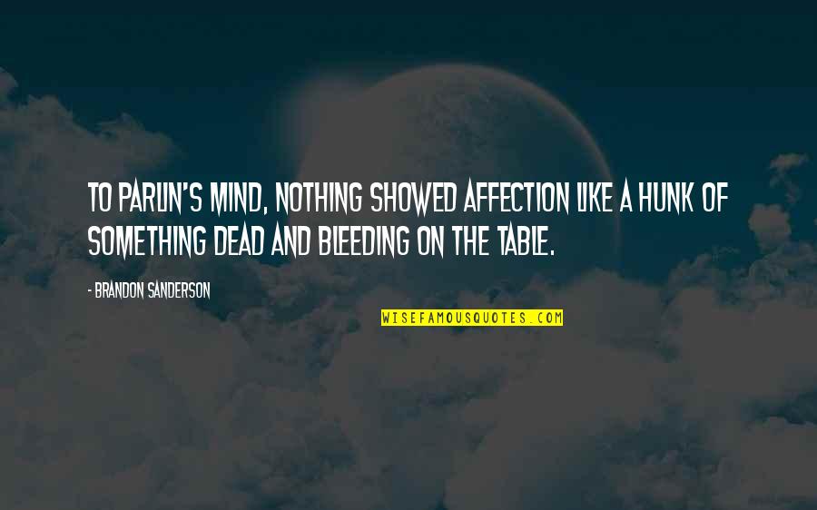 Bleeding Quotes By Brandon Sanderson: To Parlin's mind, nothing showed affection like a