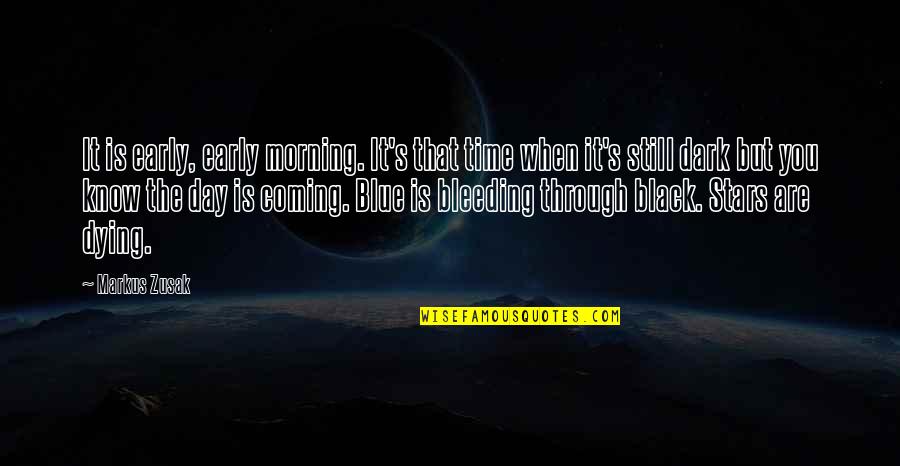 Bleeding Quotes By Markus Zusak: It is early, early morning. It's that time