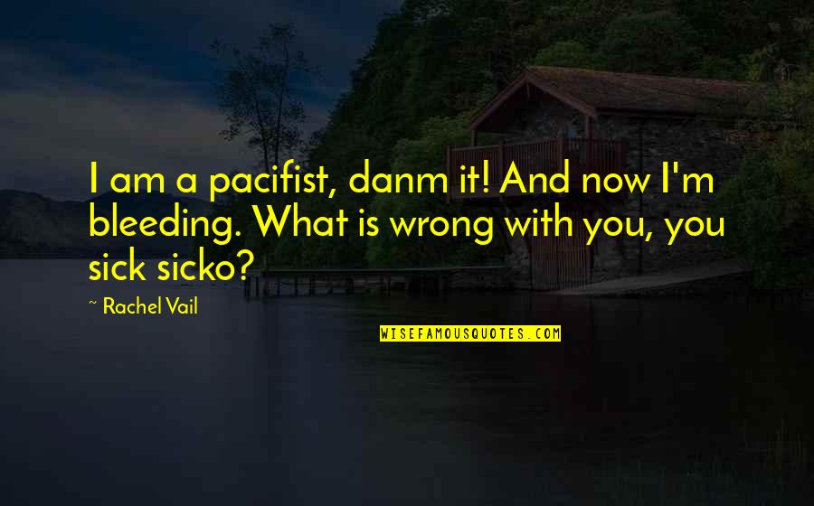 Bleeding Quotes By Rachel Vail: I am a pacifist, danm it! And now