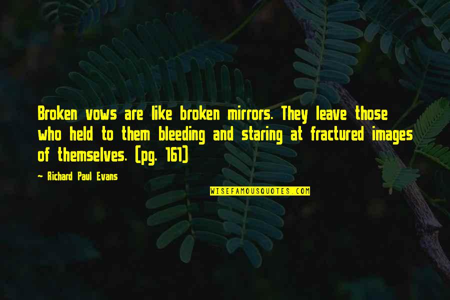 Bleeding Quotes By Richard Paul Evans: Broken vows are like broken mirrors. They leave