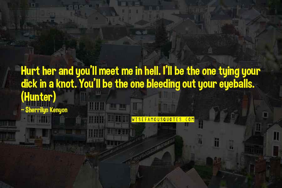 Bleeding Quotes By Sherrilyn Kenyon: Hurt her and you'll meet me in hell.