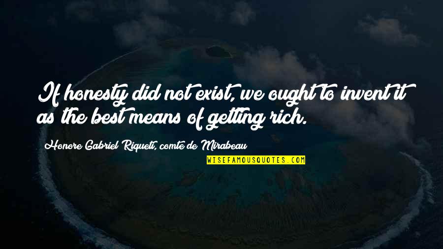 Bleeding Roses Quotes By Honore Gabriel Riqueti, Comte De Mirabeau: If honesty did not exist, we ought to Bleeding Roses Quotes By Honore Gabriel Riqueti, Comte De Mirabeau: If honesty did not exist, we ought to