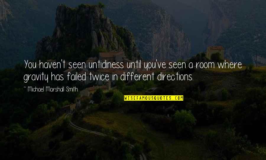 Bleeding Roses Quotes By Michael Marshall Smith: You haven't seen untidiness until you've seen a Bleeding Roses Quotes By Michael Marshall Smith: You haven't seen untidiness until you've seen a
